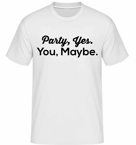 Party Yes You Maybe · Shirtinator Männer T-Shirt günstig online kaufen