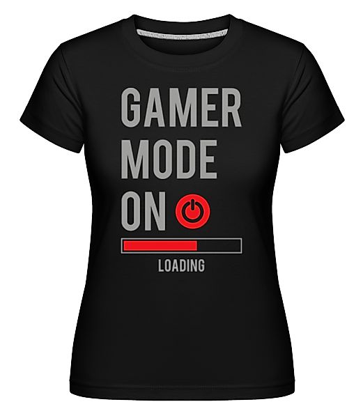 Gamer Mode On · Shirtinator Frauen T-Shirt günstig online kaufen