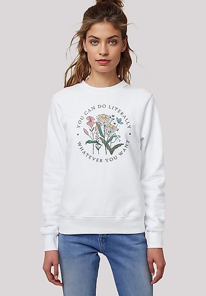 F4NT4STIC Sweatshirt Flower you can to literally whatever you want Premium günstig online kaufen