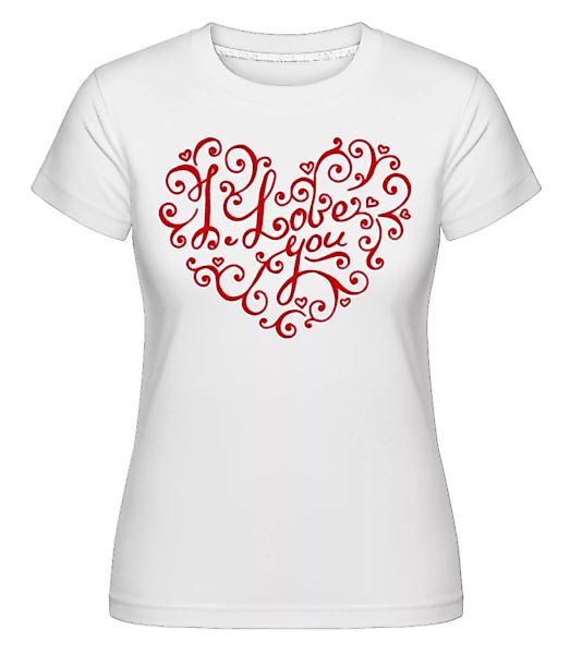 I Love You Heart · Shirtinator Frauen T-Shirt günstig online kaufen