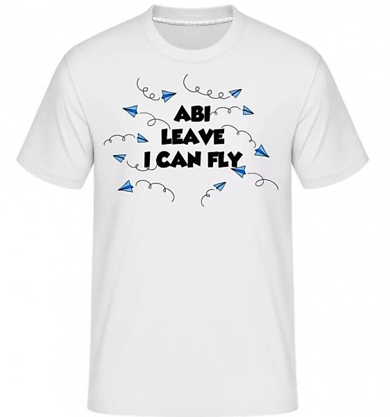 Abi Leave I Can Fly · Shirtinator Männer T-Shirt günstig online kaufen