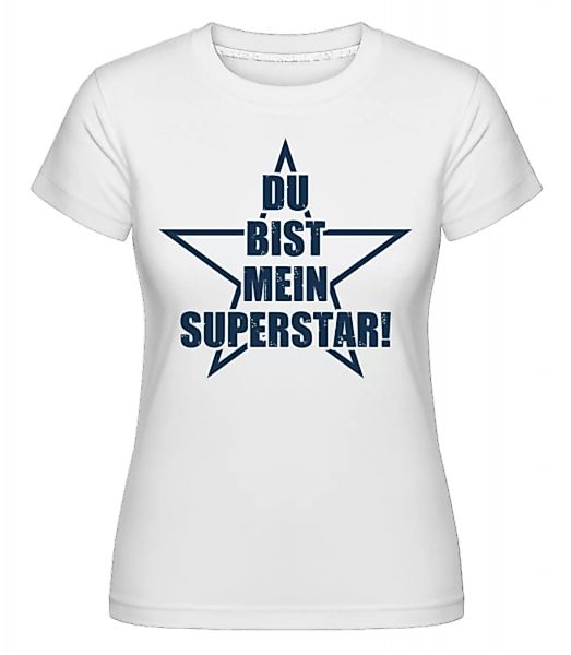 Du Bist Mein Superstar · Shirtinator Frauen T-Shirt günstig online kaufen
