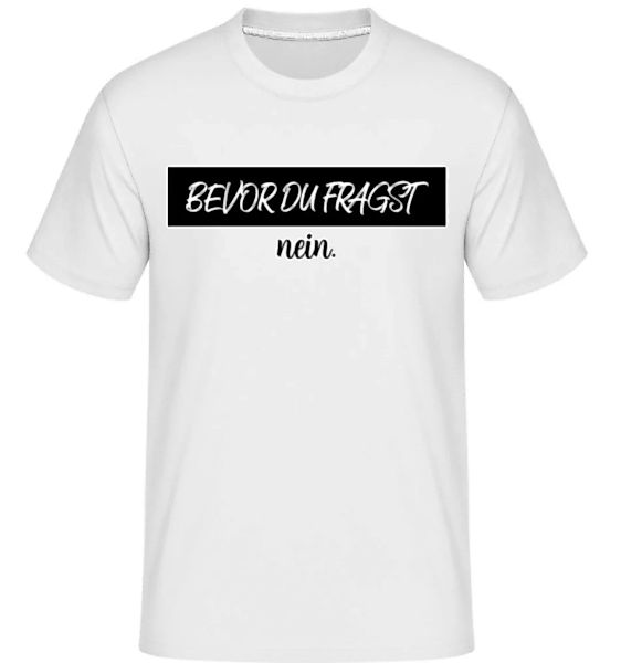Bevor Du Fragst Nein · Shirtinator Männer T-Shirt günstig online kaufen