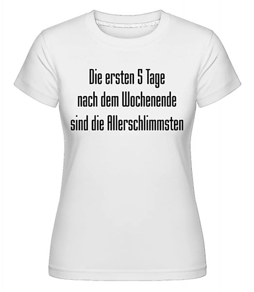 5 Tage Nach Dem Wochenende · Shirtinator Frauen T-Shirt günstig online kaufen