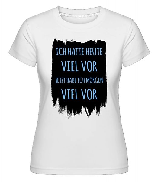 Morgen Viel Vor · Shirtinator Frauen T-Shirt günstig online kaufen