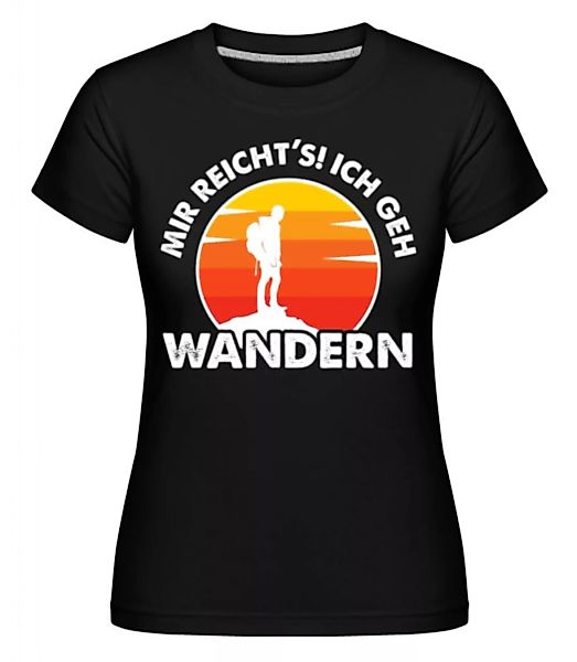 Mir Reichts Ich Geh Wandern · Shirtinator Frauen T-Shirt günstig online kaufen