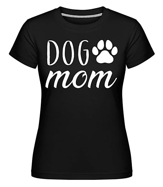 Dog Mom · Shirtinator Frauen T-Shirt günstig online kaufen