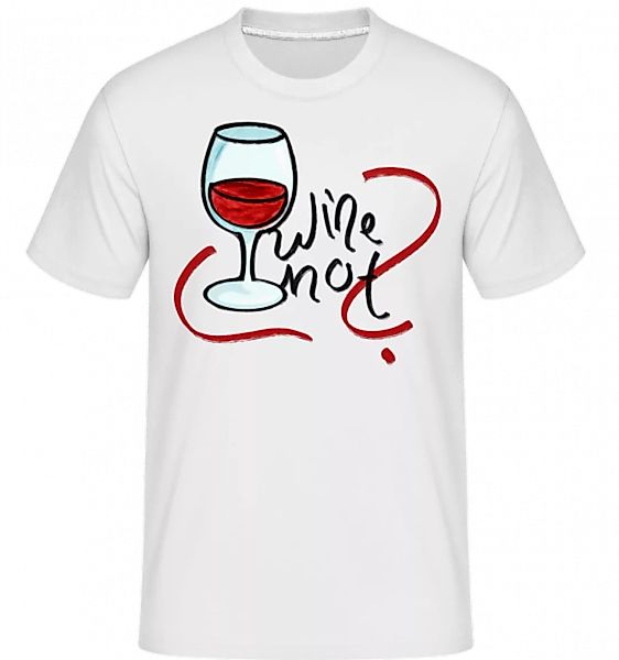 Wine Not · Shirtinator Männer T-Shirt günstig online kaufen