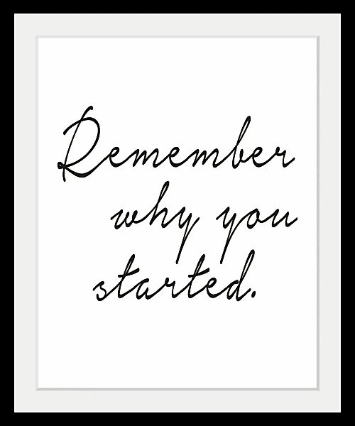queence Bild "Spruch - Remember why you started.", Schwarz-Weiß-Schriftzug- günstig online kaufen
