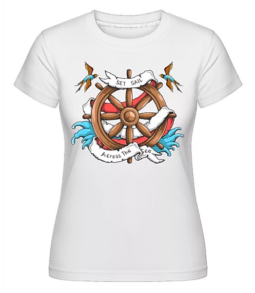 Set Sail Across The Sea · Shirtinator Frauen T-Shirt günstig online kaufen