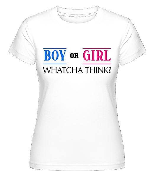 Boy Or Girl - Whatcha Think? · Shirtinator Frauen T-Shirt günstig online kaufen