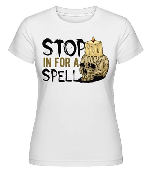 Stop In For A Spell · Shirtinator Frauen T-Shirt günstig online kaufen