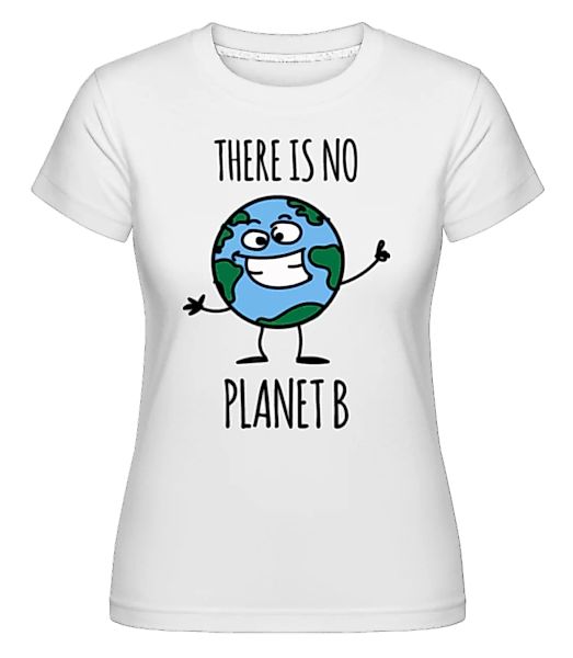 There Is No Planet B · Shirtinator Frauen T-Shirt günstig online kaufen