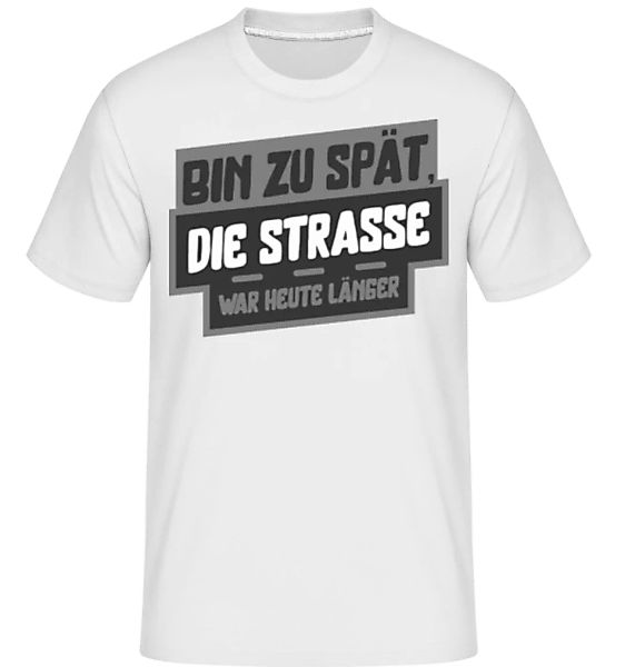 Die Straße War Heute Länger · Shirtinator Männer T-Shirt günstig online kaufen