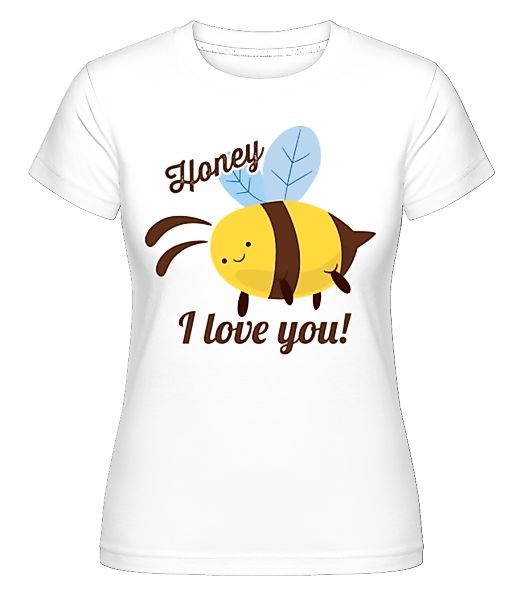 Honey I Love You · Shirtinator Frauen T-Shirt günstig online kaufen