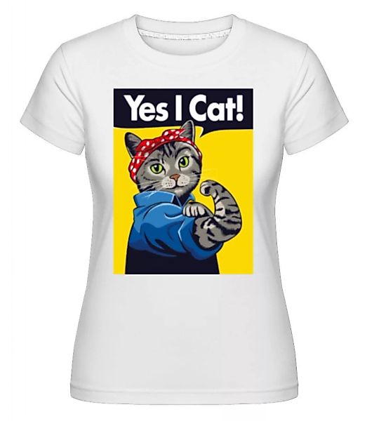Yes I Cat · Shirtinator Frauen T-Shirt günstig online kaufen