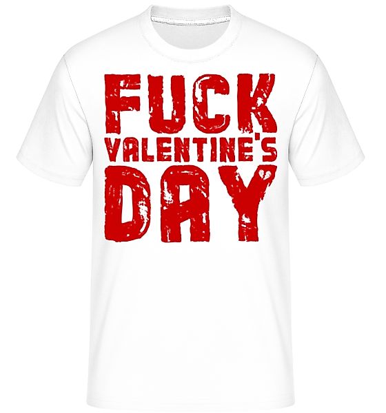 Fuck Valentines Day · Shirtinator Männer T-Shirt günstig online kaufen