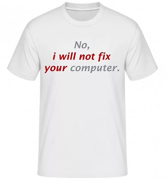 I Will Not Fix Your Computer · Shirtinator Männer T-Shirt günstig online kaufen