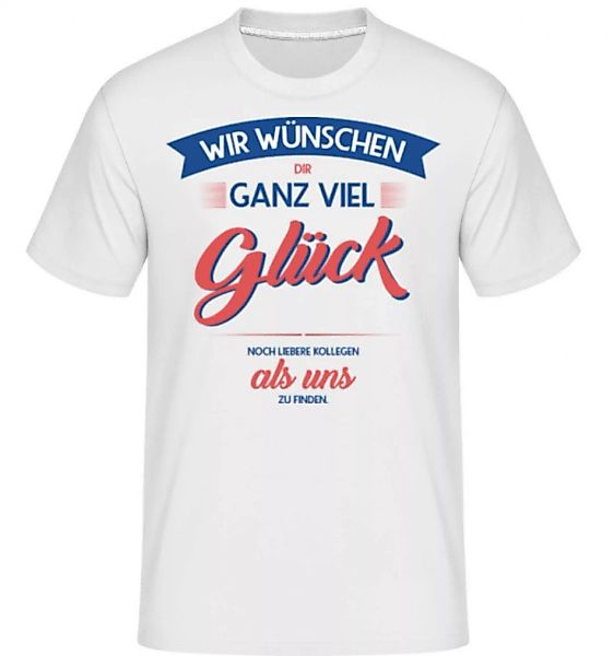 Viel Glück Liebere Kollegen Zu Finden · Shirtinator Männer T-Shirt günstig online kaufen