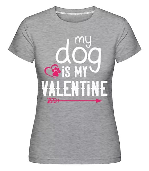 My Dog Is My Valentine · Shirtinator Frauen T-Shirt günstig online kaufen