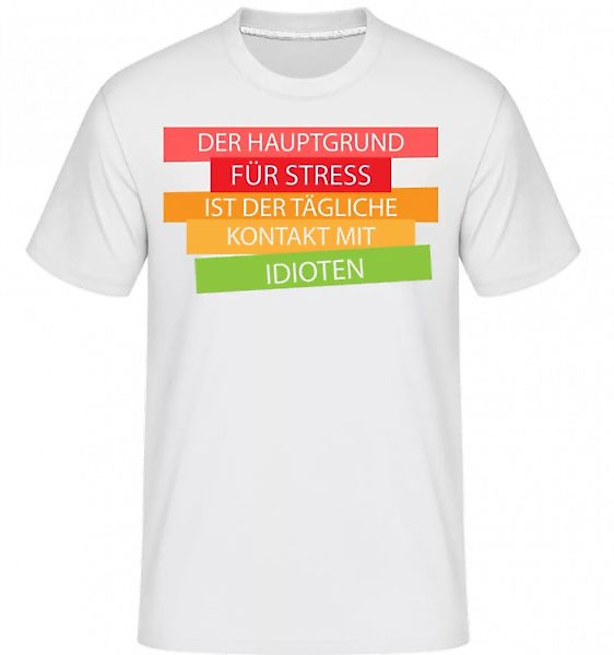 Der Hauptgrund Für Stress · Shirtinator Männer T-Shirt günstig online kaufen