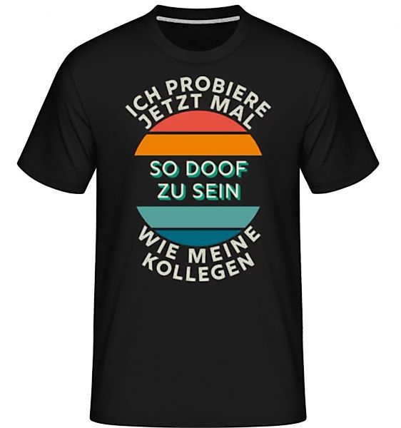 Probiere Mal So Doof Zu Sein · Shirtinator Männer T-Shirt günstig online kaufen