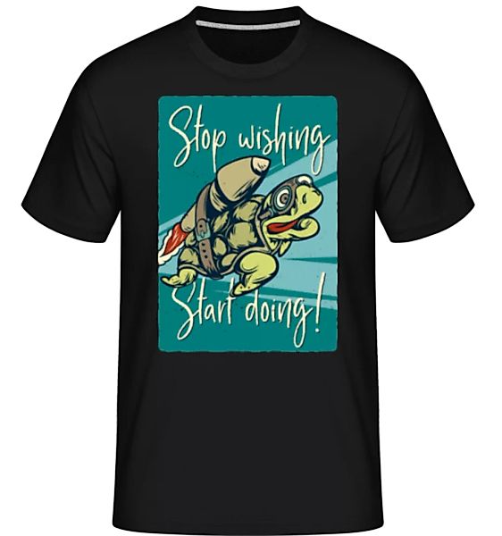 Stop Wishing Start Doing · Shirtinator Männer T-Shirt günstig online kaufen