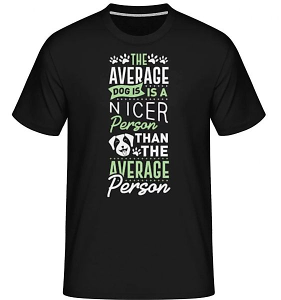 The Average Dog Is A Nicer Person · Shirtinator Männer T-Shirt günstig online kaufen