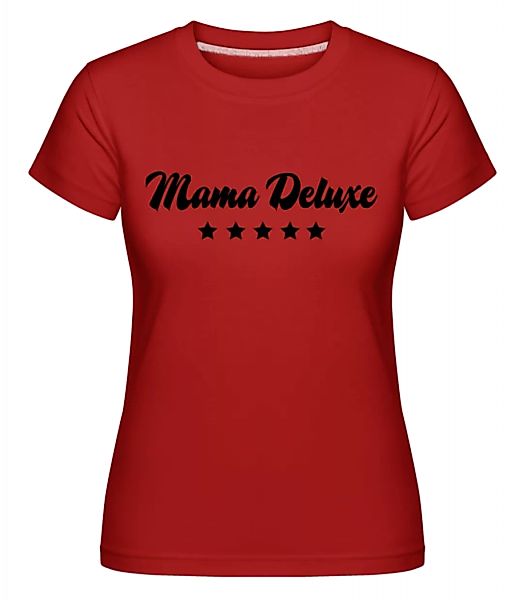 Mama Deluxe · Shirtinator Frauen T-Shirt günstig online kaufen