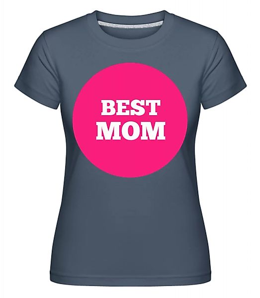 Best Mom · Shirtinator Frauen T-Shirt günstig online kaufen