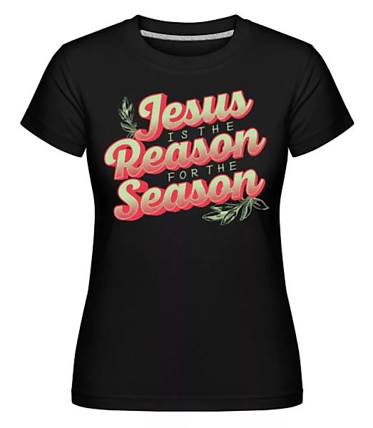Jesus Is The Reason For The Season · Shirtinator Frauen T-Shirt günstig online kaufen