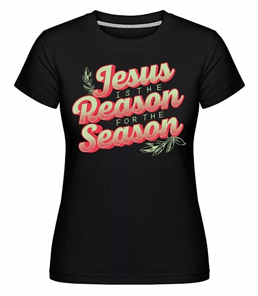 Jesus Is The Reason For The Season · Shirtinator Frauen T-Shirt günstig online kaufen