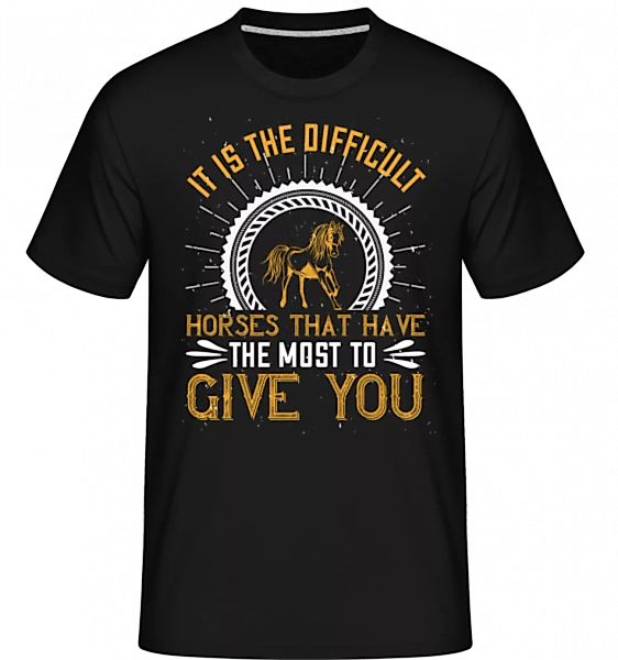 It Is The Difficult Horses · Shirtinator Männer T-Shirt günstig online kaufen