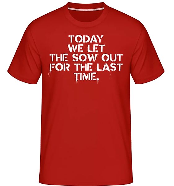 Today We Let The Sow Out · Shirtinator Männer T-Shirt günstig online kaufen