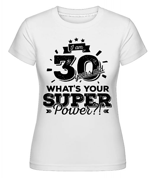 30 Years Super Power · Shirtinator Frauen T-Shirt günstig online kaufen
