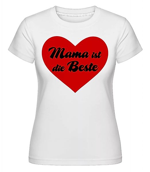 Mama Ist Die Beste · Shirtinator Frauen T-Shirt günstig online kaufen
