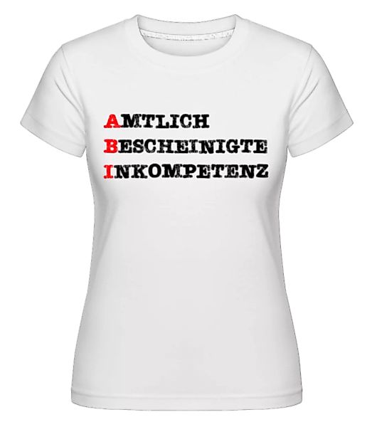 Amtlich Bescheinigte Inkompetenz · Shirtinator Frauen T-Shirt günstig online kaufen