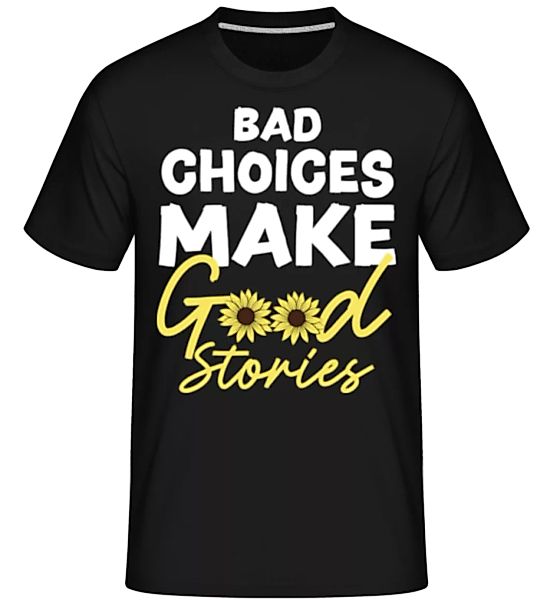 Bad Choices Good Stories · Shirtinator Männer T-Shirt günstig online kaufen