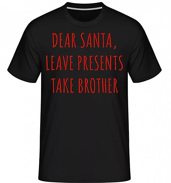 Leave Presents Take Brother · Shirtinator Männer T-Shirt günstig online kaufen