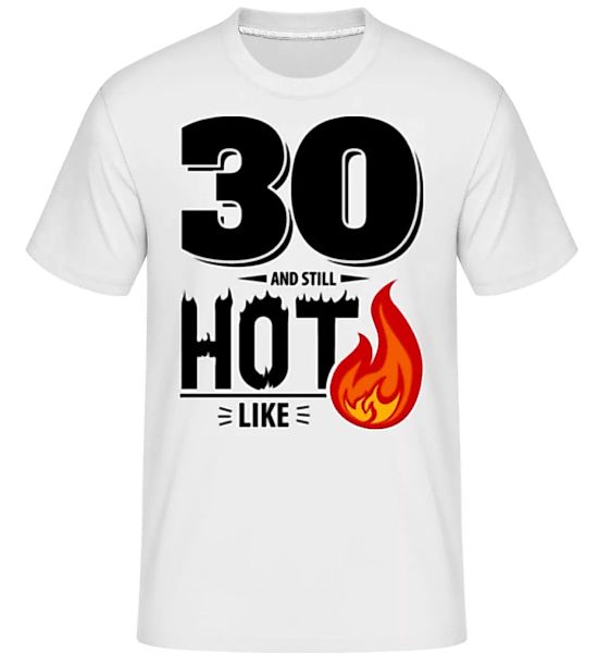 30 And Still Hot · Shirtinator Männer T-Shirt günstig online kaufen