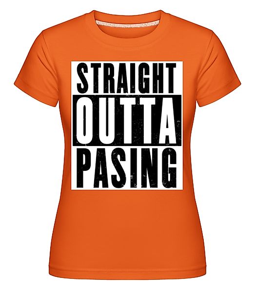 Straight Outta Pasing · Shirtinator Frauen T-Shirt günstig online kaufen