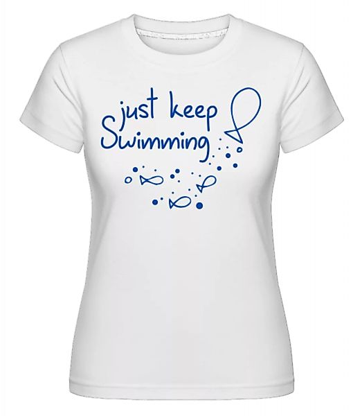 Just Keep Swimming · Shirtinator Frauen T-Shirt günstig online kaufen