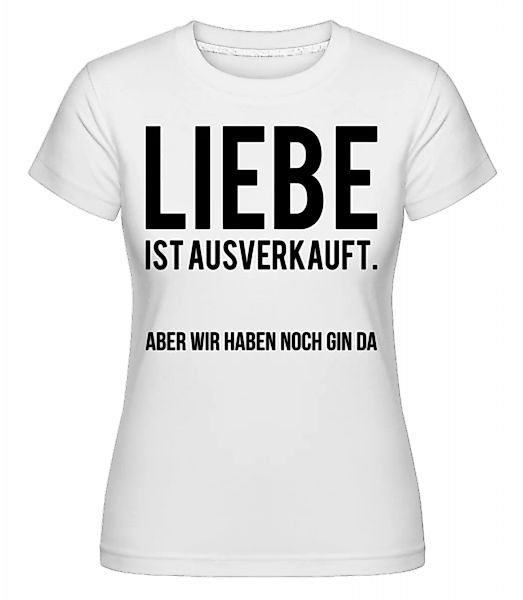 Liebe Ist Ausverkauft · Shirtinator Frauen T-Shirt günstig online kaufen