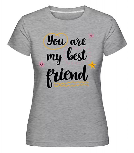 You Are My Best Friend · Shirtinator Frauen T-Shirt günstig online kaufen