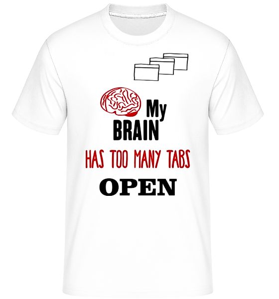 My Brain Has Too Many Tabs Open · Shirtinator Männer T-Shirt günstig online kaufen