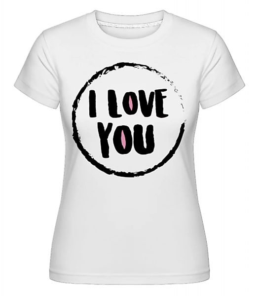 I Love You · Shirtinator Frauen T-Shirt günstig online kaufen