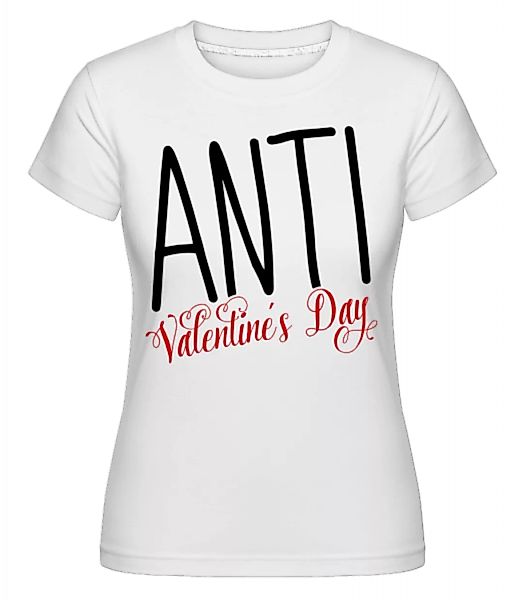 Anti Valentine's Day · Shirtinator Frauen T-Shirt günstig online kaufen