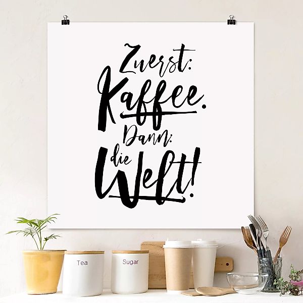 Poster Küche - Quadrat Zuerst Kaffee dann die Welt günstig online kaufen