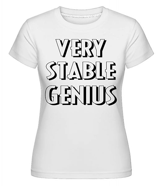 Very Stable Genius · Shirtinator Frauen T-Shirt günstig online kaufen