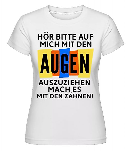 Zieh Mich Mit Den Zähnen Aus · Shirtinator Frauen T-Shirt günstig online kaufen